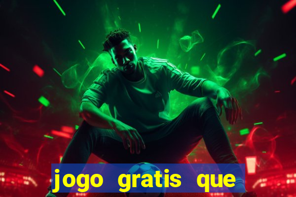 jogo gratis que ganha dinheiro