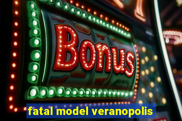 fatal model veranopolis