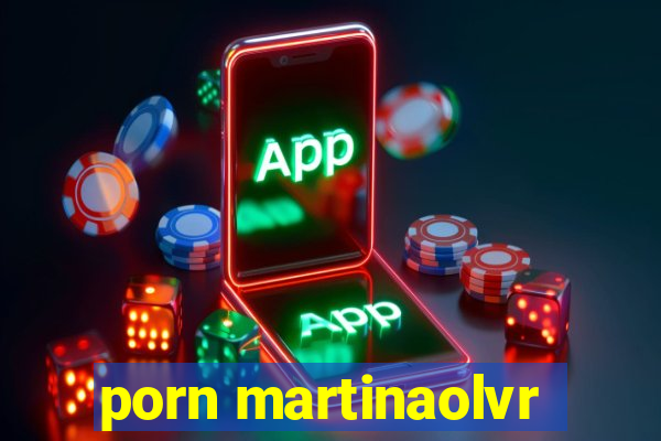 porn martinaolvr