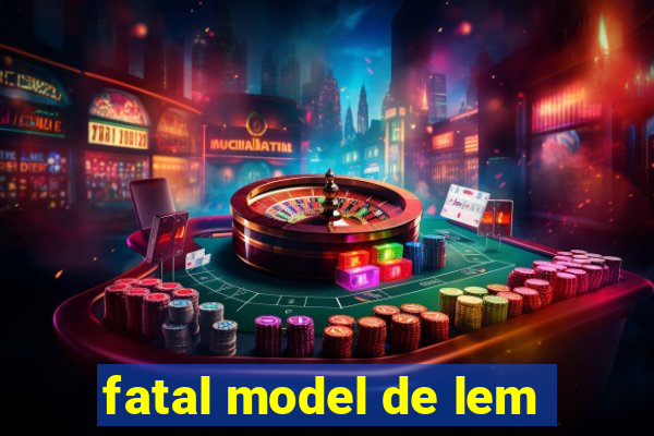 fatal model de lem