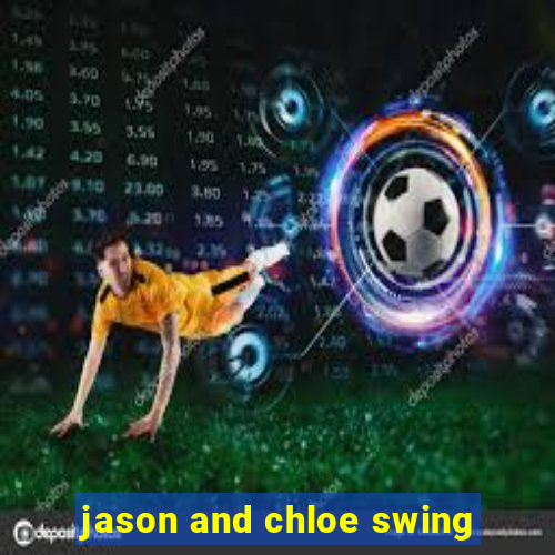 jason and chloe swing