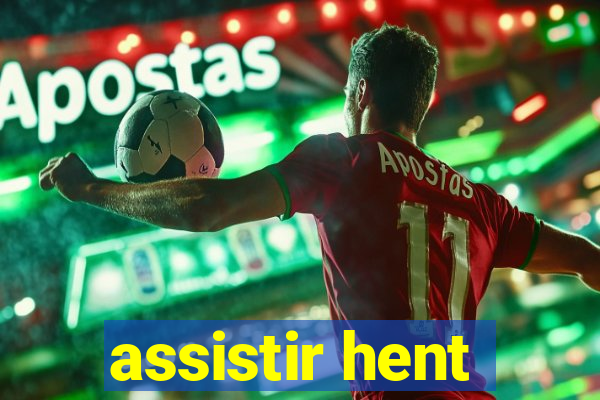 assistir hent