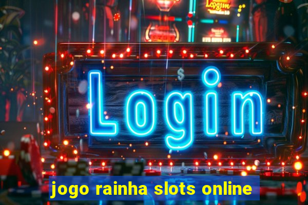 jogo rainha slots online