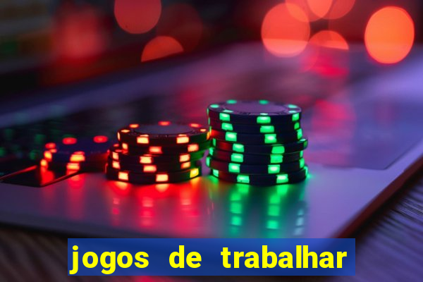 jogos de trabalhar para ganhar dinheiro