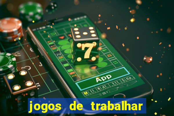 jogos de trabalhar para ganhar dinheiro