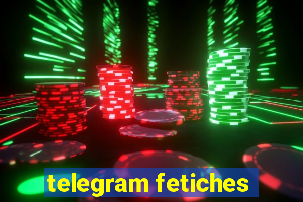 telegram fetiches