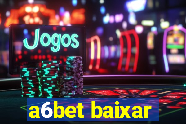 a6bet baixar