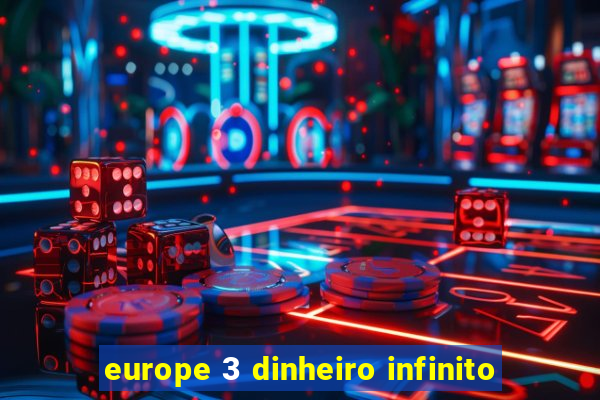 europe 3 dinheiro infinito