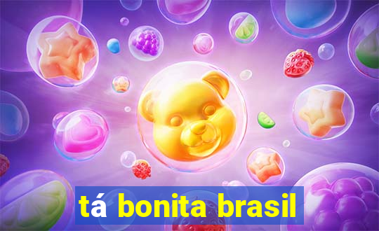 tá bonita brasil