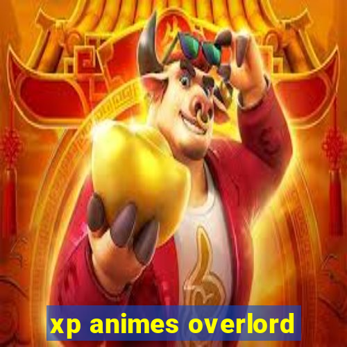 xp animes overlord