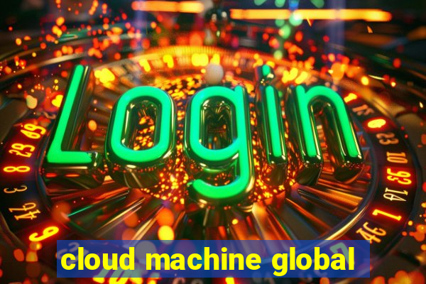 cloud machine global