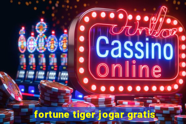 fortune tiger jogar gratis