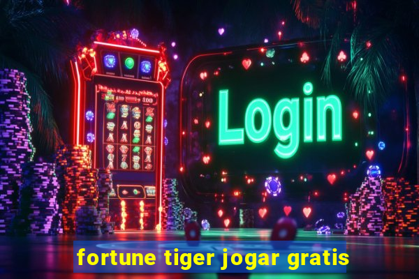 fortune tiger jogar gratis