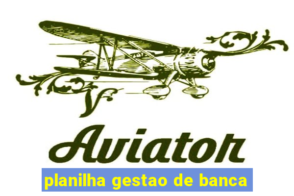 planilha gestao de banca