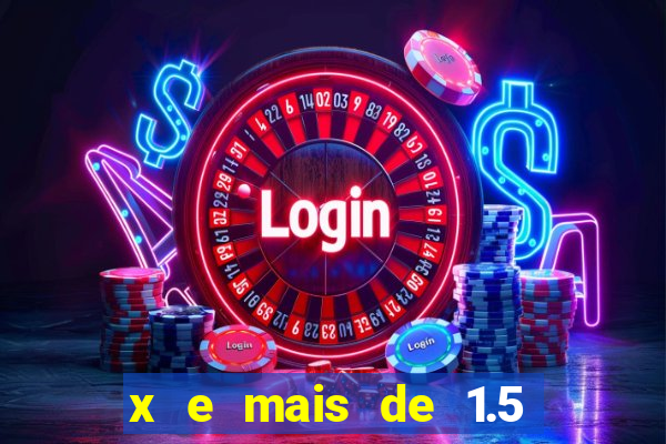 x e mais de 1.5 betano o que significa