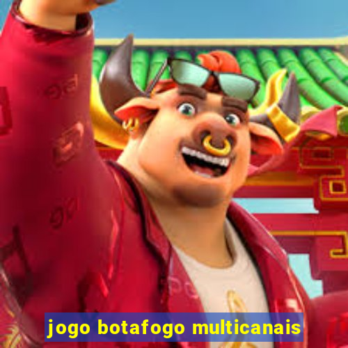 jogo botafogo multicanais