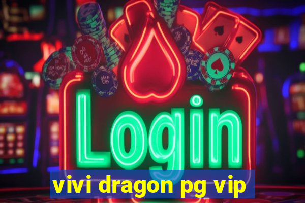 vivi dragon pg vip