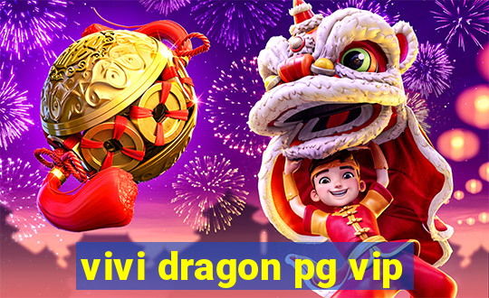 vivi dragon pg vip