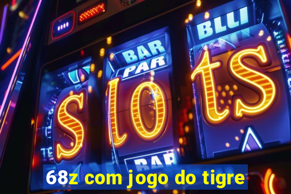 68z com jogo do tigre