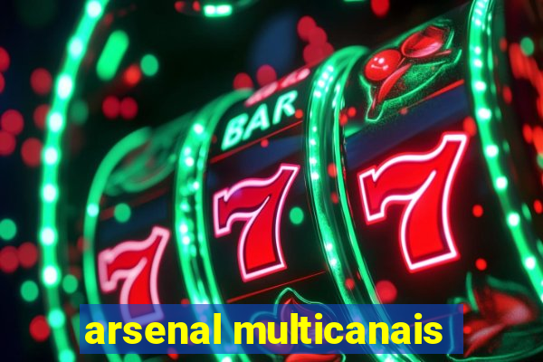 arsenal multicanais