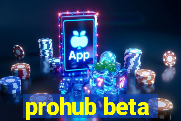 prohub beta