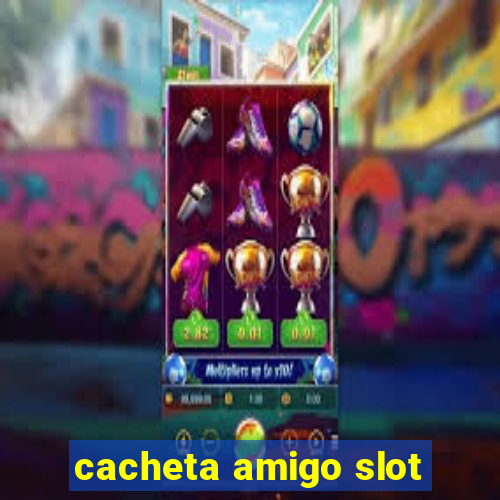 cacheta amigo slot