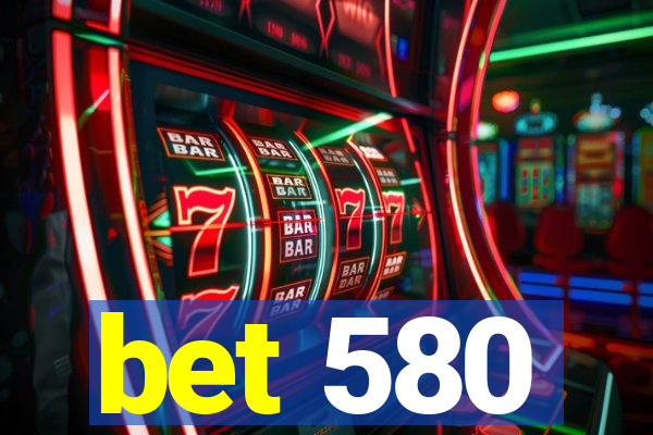 bet 580