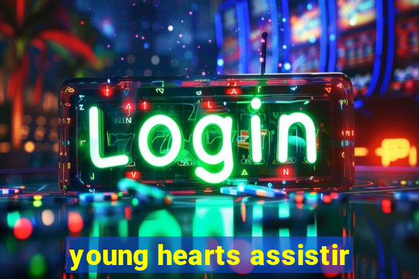 young hearts assistir