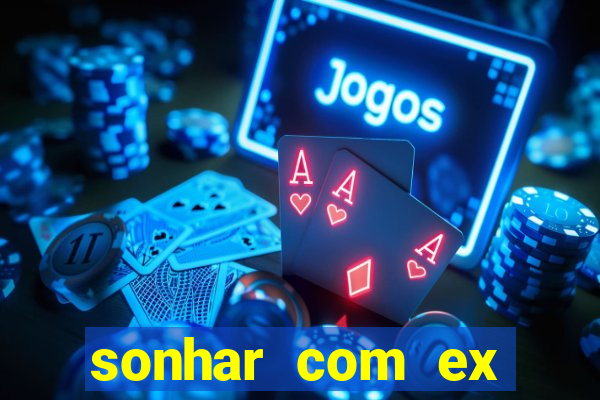 sonhar com ex namorado no jogo do bicho