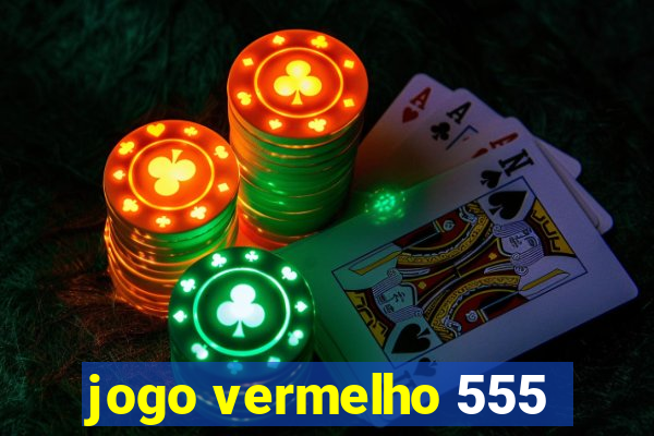 jogo vermelho 555