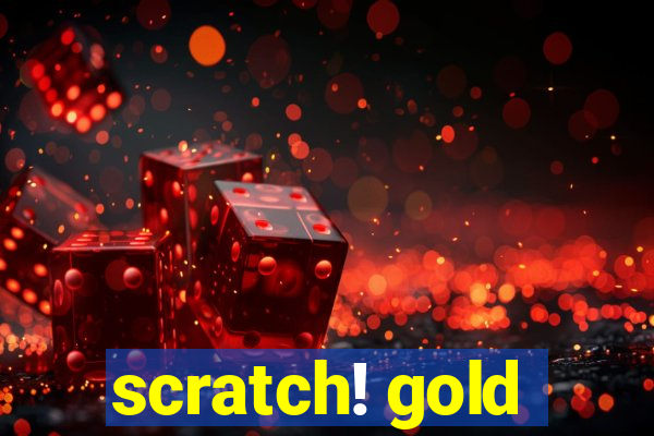 scratch! gold