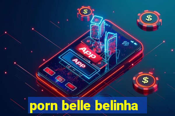 porn belle belinha