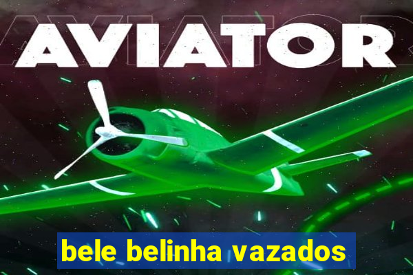 bele belinha vazados