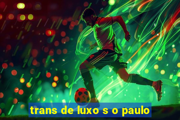 trans de luxo s o paulo