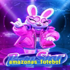 amazonas futebol clube onde assistir