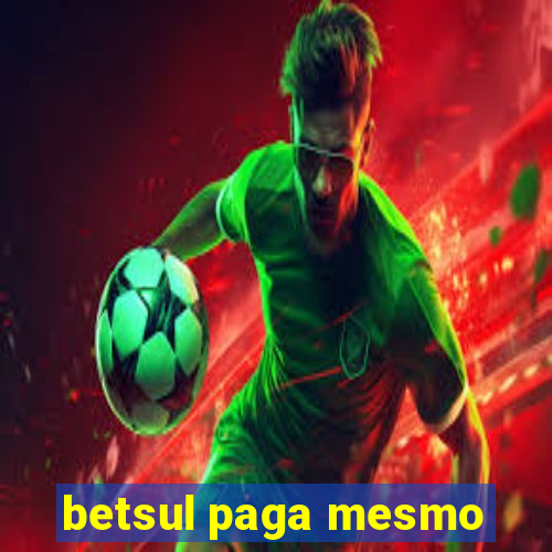 betsul paga mesmo