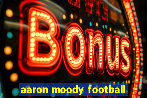 aaron moody football