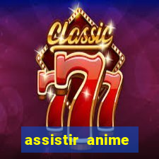 assistir anime online dublado