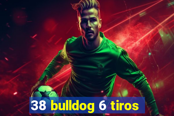 38 bulldog 6 tiros