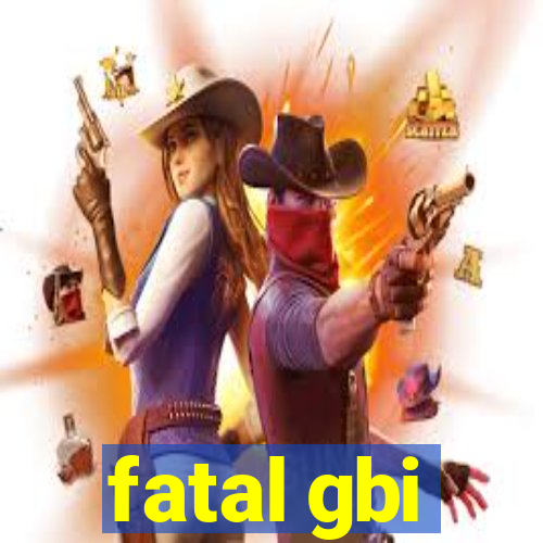 fatal gbi