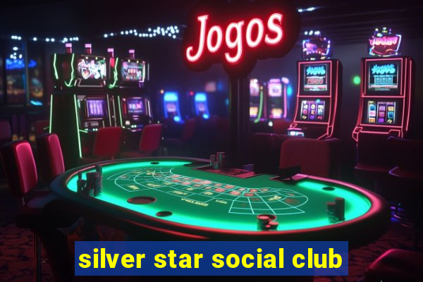 silver star social club