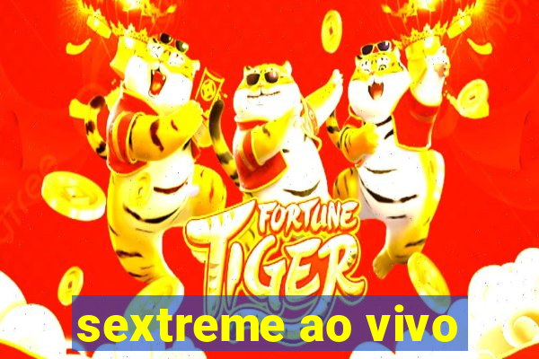 sextreme ao vivo