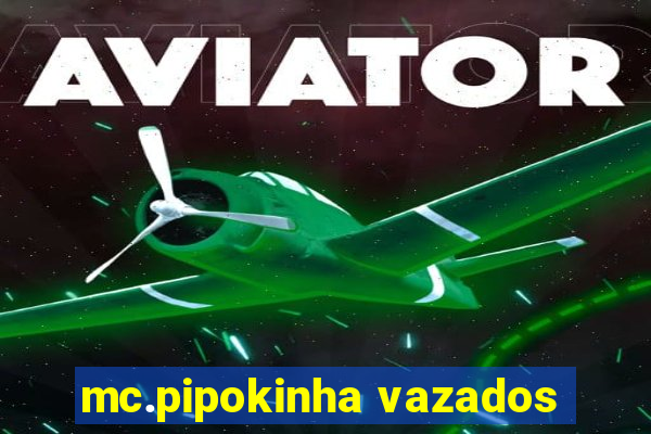 mc.pipokinha vazados