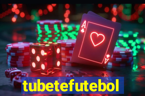 tubetefutebol