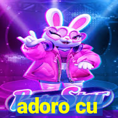 adoro cu