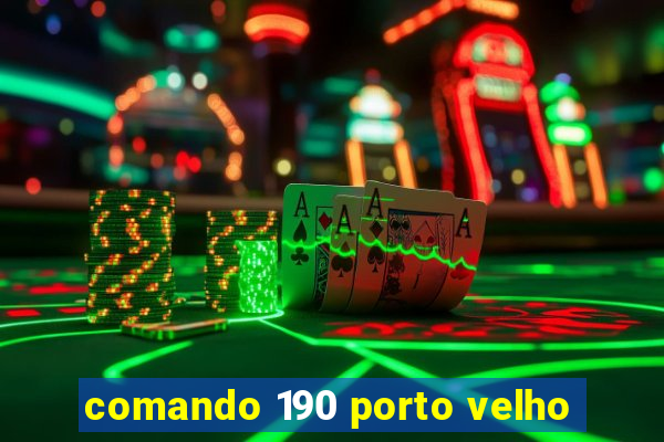 comando 190 porto velho