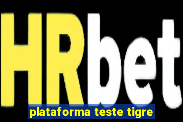 plataforma teste tigre