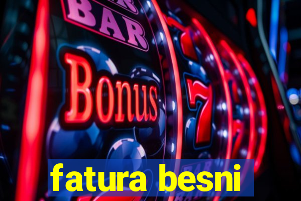 fatura besni