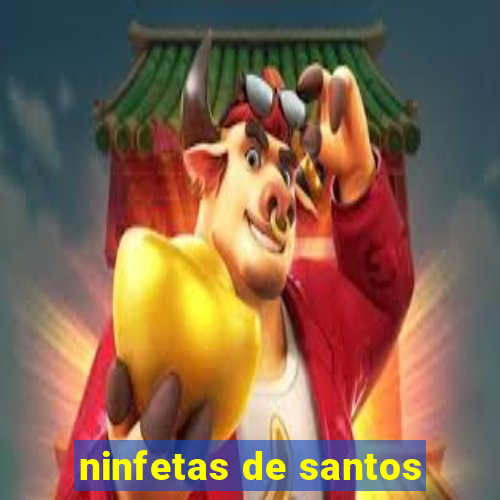 ninfetas de santos