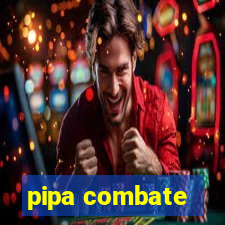 pipa combate